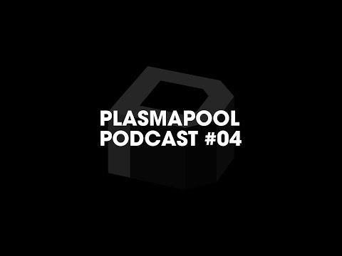 Plasmapool Podcast #04