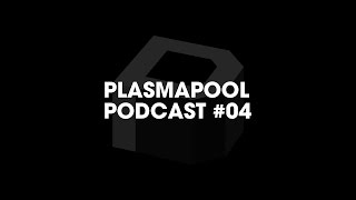 Plasmapool Podcast #04