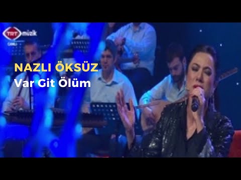 NAZLI ÖKSÜZ - Var Git Ölüm (Bozlak)