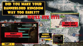 Make your Kingdom TOO EARLY in Bannerlord?  Here's your way out...    (Part 1)