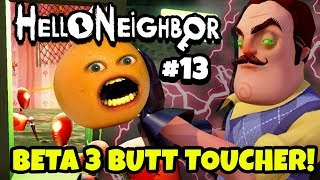 Hello Neighbor #13: BETA 3 BUTT TOUCHER! 😡 🍊 [Annoying Orange Plays]