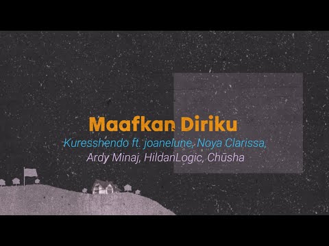 Kuresshendo ft. joanelune, Noya Clarissa, Ardy Minaj, HildanLogic, Chūsha - Maafkan Diriku (Lyrics)