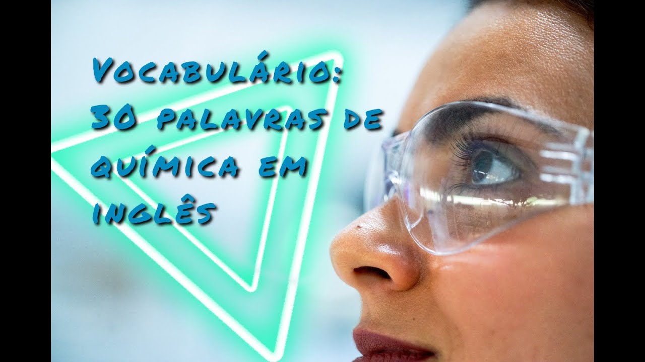 Como falar em inglês? Vocabulário com 30 palavras de química na língua inglês. Inglês do Químico.