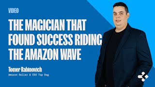 The Magician That Found Success Riding The Amazon Wave | Tomer Rabinovich
