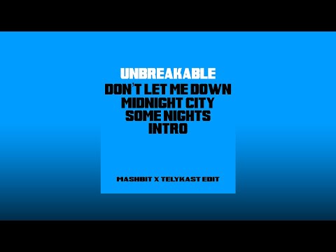 Unbreakable x Intro x Dont Let Me Down x Midnight City x Some Nights (MashBit x TELYKAST Edit)