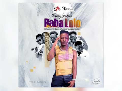 Fancy Gadam Baba Lolo ft. Israhim, De Donzy, Wiz-Child, Lamaley, Fadilan.