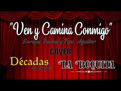 "Ven y Camina Conmigo", Bunbury ,Pepe Aguilar, COVER en colaboración con "La Boquita"