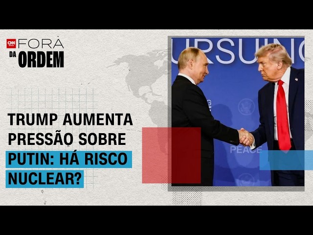 Risco nuclear: Trump aumenta pressão sobre Putin por acordo na Ucrânia | FORA DA ORDEM