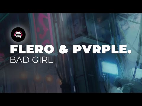 FLERO & PVRPLE. - BAD GIRL | Ninety9Lives Release