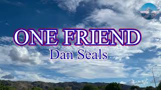 ONE FRIEND - DAN SEALS | LYRICS