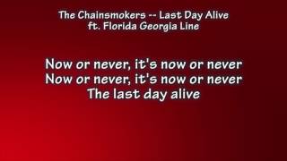 Chainsmokers -- Last Day Alive ft. Florida Georgia Line Lyrics