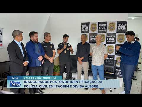 Vale do Jequitinhonha: Polícia Civil inaugura postos de identificação em Itaobim e Divisa Alegre.