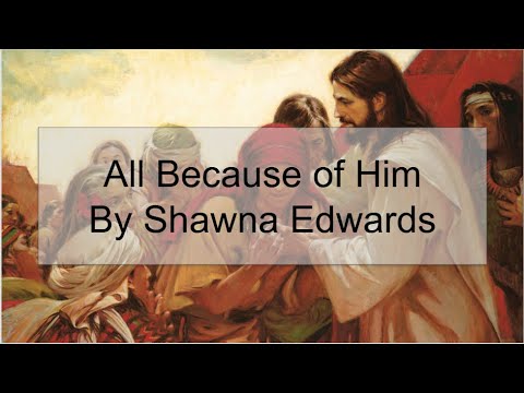 All Because of Him: By Shawna Edwards