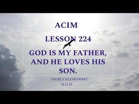 365 days of ACIM: Lesson 224- “God is my Father, and He loves His Son”