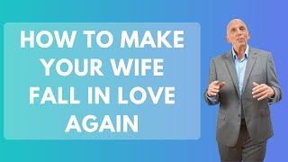 How To Make Your Wife Fall In Love Again | Paul Friedman