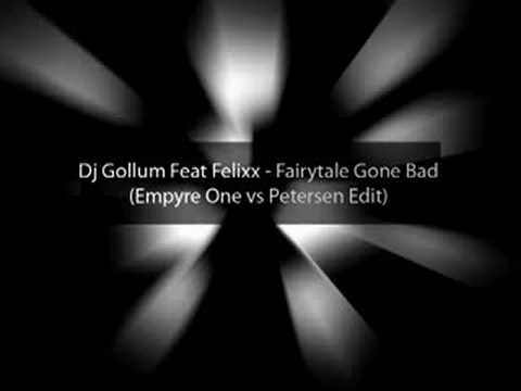 Dj Gollum Feat Felixx - Fairytale Gone Bad (Empyre One vs Petersen Edit)