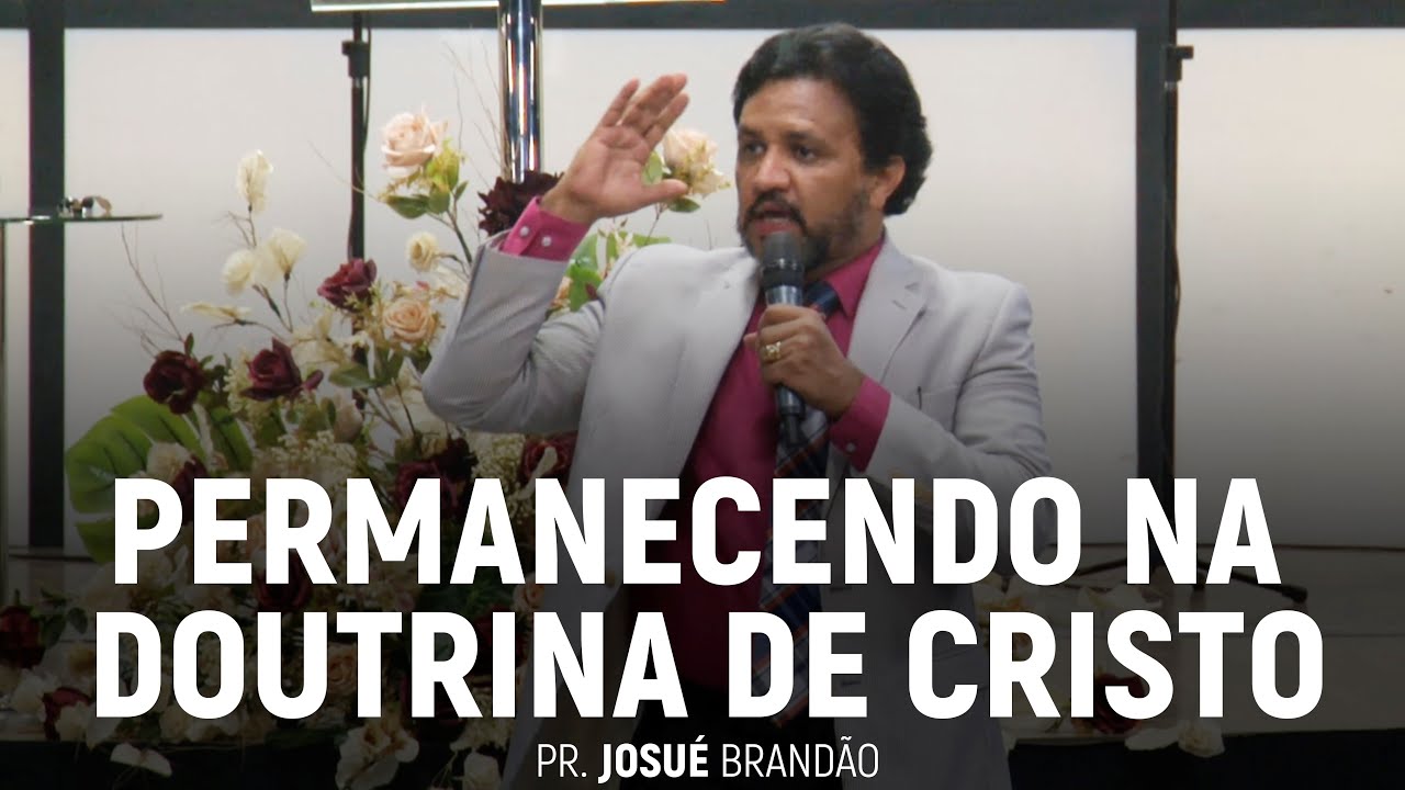 Permanecendo na Doutrina de Cristo | Pr. Josué Brandão