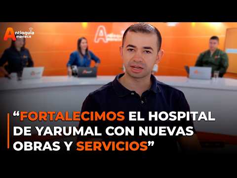 “Fortalecimos el Hospital de Yarumal con nuevas obras y servicios”: Daniel Vergara