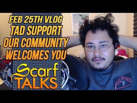 ScarfVLOG'd - Feb 25th: Viewer Support, Tad, Welcoming Community, & Theatre