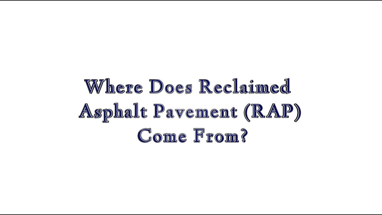 Where Does Reclaimed Asphalt Pavement (RAP) Come From?