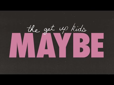 The Get Up Kids - Maybe [OFFICIAL LYRIC VIDEO]