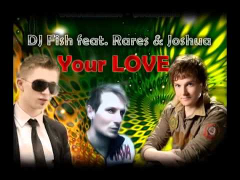 Dj Fish feat Rares & Joshua - Your Love by andrey.mp4