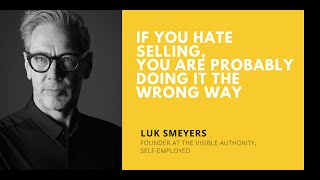 If you hate selling, you are probably doing it the wrong way with Luk Smeyers