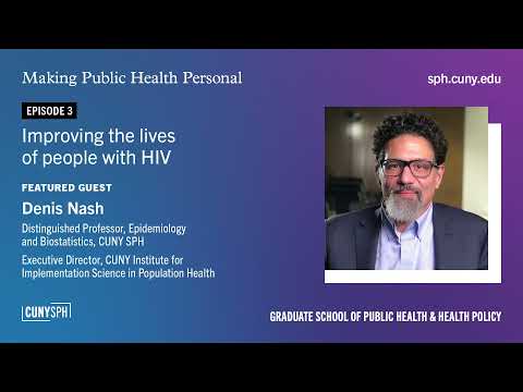 Improving the lives of people with HIV, w Denis Nash | Making Public Health Personal Podcast Ep 3