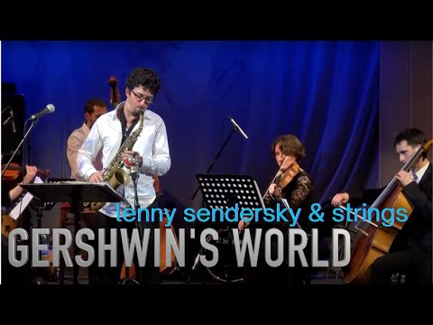 GERSHWIN'S WORLD - Lenny Sendersky saxophone & strings