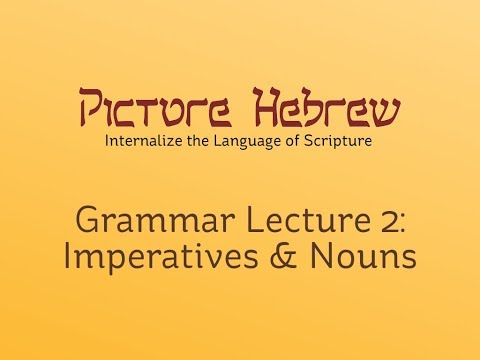 Biblical Hebrew Grammar 2: Imperatives & Nouns