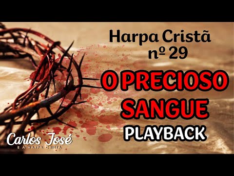 O PRECIOSO SANGUE - Harpa Cristã nº 29 - CARLOS JOSÉ (playback)