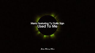 Mario Featuring Ty Dolla $ign - Used To Me (Lyrics)