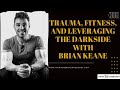 Brian Keane - Trauma, fitness, and leveraging the darkside | CPTSD and Trauma Coach