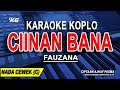 CIINAN BANA Karaoke Koplo Nada Wanita FAUZANA Difarina Indra Version