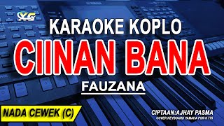 Download lagu CIINAN BANA - Karaoke Koplo Nada Wanita (FAUZANA) Difarina Indra Version mp3