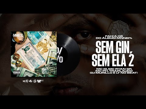 MC IG, MC RYAN SP, MC PH, TRAPLAUDO - SEM GIN, SEM ELA 2 (DJ'S MURILO E LT) [FAIXA 8 MNNEI %]
