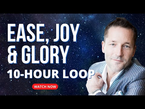 10-hour Loop - Ease, Joy & Glory - Energetic Synthesis of Being