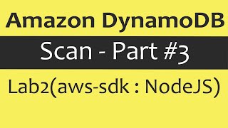 Amazon DynamoDB Scan - Part #3 (Lab2: AWS-SDK with NodeJS)