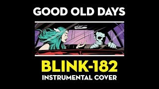 blink-182 - Good Old Days (Instrumental Cover)