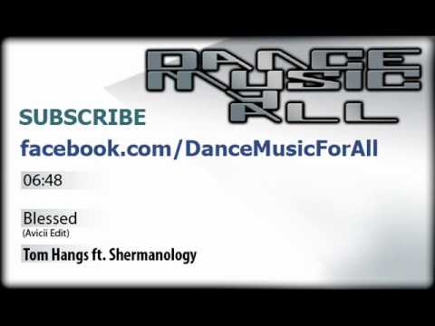 Tom Hangs ft.Shermanology - Blessed (Avicii Edit) HQ