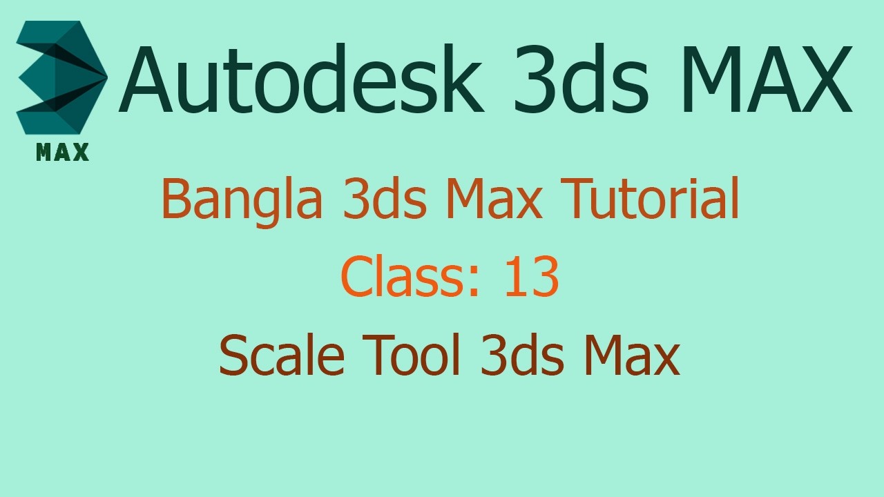 3ds Max Scale Tool Full Guide || 3ds Max Tutorial Bangla || Class: 13