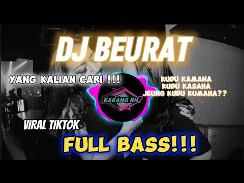 DJ SUNDA - BEURAT  / KUDU KAMANA KUDU KASAHA  FULL BASS !! VIRAL TIKTOK TERBARU YANG KALIAN CARI!!