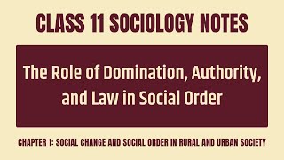 The Role of Domination Authority and Law in Social Order Notes - CBSE Class 11 Sociology Chapter 1
