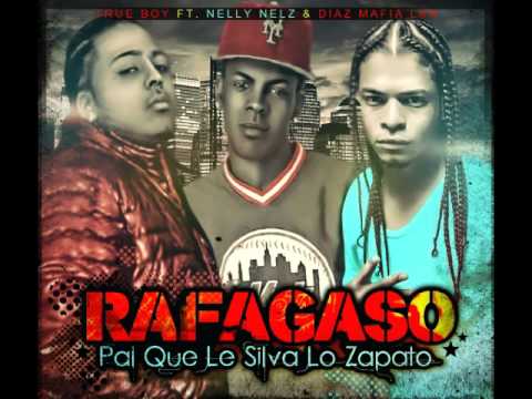 True Boy Ft. Nelly Nelz & Diaz Mafia Lkr - RAFAGASO Pal Que Le Silva Lo Zapato ( Creston Family )