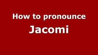 How to pronounce Jacomi