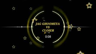 JAG GHOOMEYA VS CLOSER REMIX