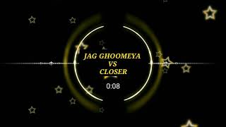 JAG GHOOMEYA VS CLOSER REMIX