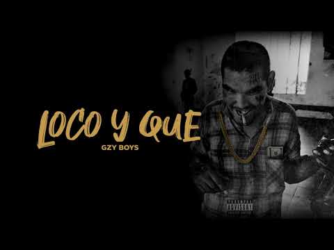 GZY Boys, Yal Trewa, Gzy Blouin - Loco y Que (Prod. James Gold Beats)
