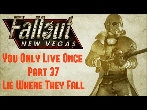Fallout New Vegas: You Only Live Once - Part 37 - Lie Where They Fall