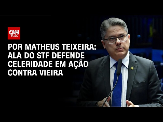 Ala do STF defende celeridade em ação contra Vieira | CNN NOVO DIA